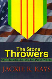 Cover image for The Stone Throwers: A Man-Hunt for Vietnam War Draft Evaders