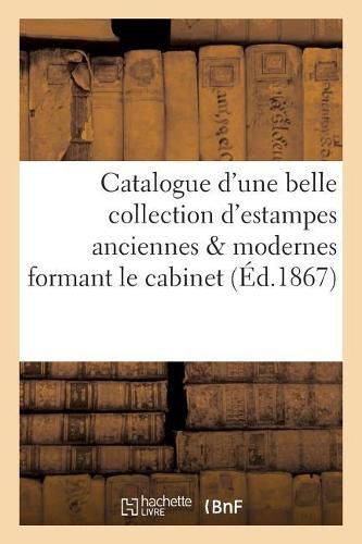 Cover image for Catalogue d'Une Belle Collection d'Estampes Anciennes & Modernes: Formant Le Cabinet d'Un Amateur Distingue de l'Etranger Van Marck