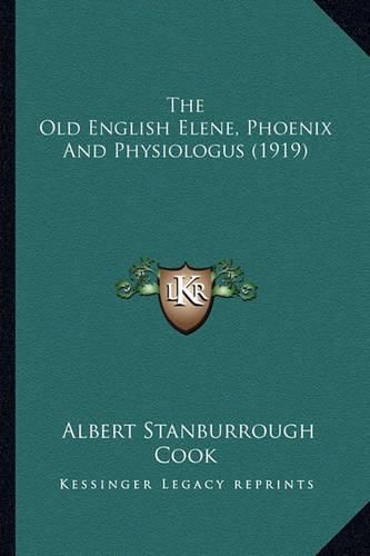 Cover image for The Old English Elene, Phoenix and Physiologus (1919) the Old English Elene, Phoenix and Physiologus (1919)