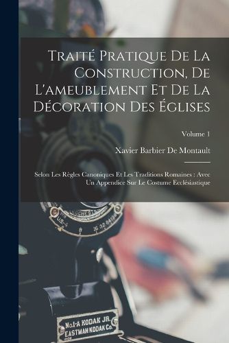 Cover image for Traite Pratique De La Construction, De L'ameublement Et De La Decoration Des Eglises