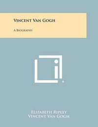Cover image for Vincent Van Gogh: A Biography