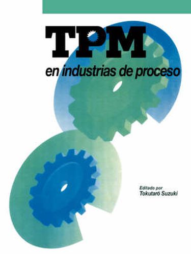 Cover image for TPM En Industrias De Proceso: Originalmente publicado por el Japan Institute of Plant Maintenance
