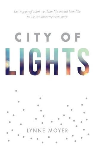 Cover image for City of Lights: Letting go of what we think life should look like so we can discover more