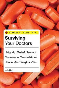 Cover image for Surviving Your Doctors: Why the Medical System is Dangerous to Your Health and How to Get Through it Alive
