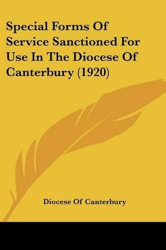 Cover image for Special Forms of Service Sanctioned for Use in the Diocese of Canterbury (1920)