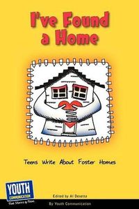 Cover image for I've Found a Home: Teens Write about Foster Homes