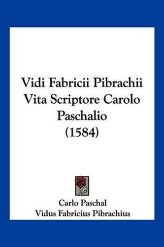 Cover image for Vidi Fabricii Pibrachii Vita Scriptore Carolo Paschalio (1584)
