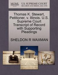 Cover image for Thomas K. Stewart, Petitioner, V. Illinois. U.S. Supreme Court Transcript of Record with Supporting Pleadings