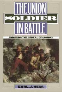 Cover image for The Union Soldier in Battle: Enduring the Ordeal of Combat