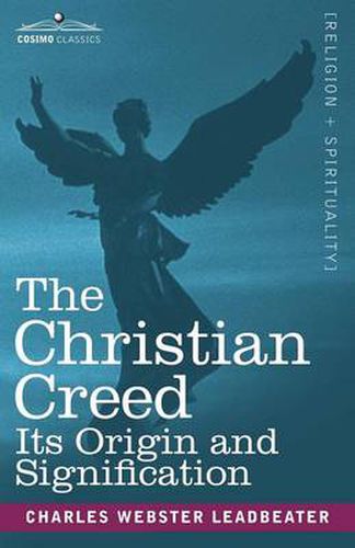 The Christian Creed: Its Origin and Signification