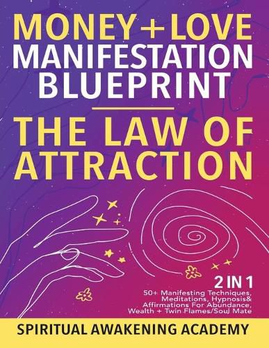 Cover image for Money + Love Manifestation Blueprint- The Law Of Attraction (2 in 1): 50+ Manifesting Techniques, Meditations, Hypnosis& Affirmations For Abundance, Wealth+ Twin Flames/ Soul Mate