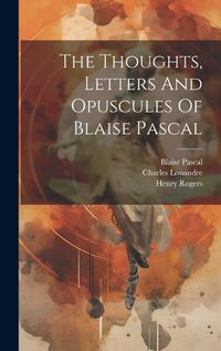 Cover image for The Thoughts, Letters And Opuscules Of Blaise Pascal