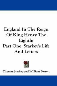 Cover image for England In The Reign Of King Henry The Eighth: Part One, Starkey's Life And Letters