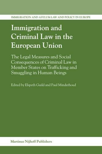 Cover image for Immigration and Criminal Law in the European Union: The Legal Measures and Social Consequences of Criminal Law in Member States on Trafficking and Smuggling in Human Beings