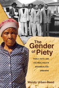 Cover image for The Gender of Piety: Family, Faith, and Colonial Rule in Matabeleland, Zimbabwe