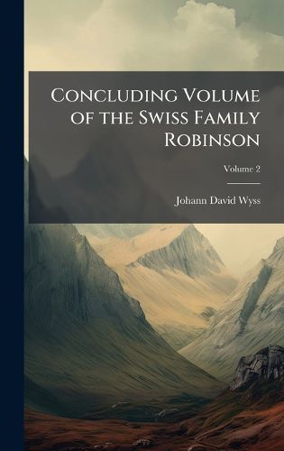 Cover image for Concluding Volume of the Swiss Family Robinson