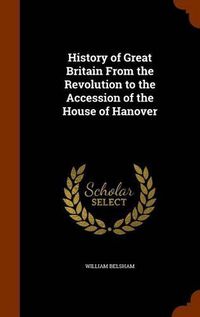 Cover image for History of Great Britain from the Revolution to the Accession of the House of Hanover