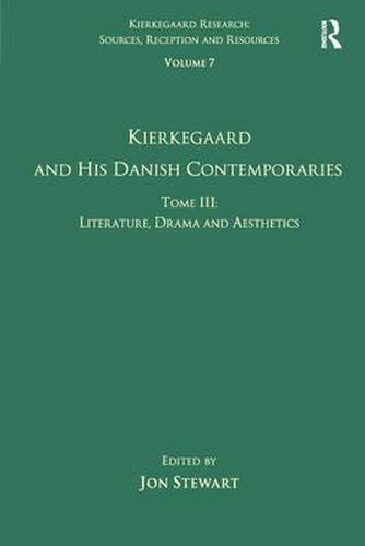 Cover image for Volume 7, Tome III: Kierkegaard and His Danish Contemporaries - Literature, Drama and Aesthetics