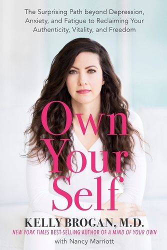 Cover image for Own Your Self: The Surprising Path beyond Depression, Anxiety, and Fatigue to Reclaiming Your Authenticity, Vitality, and Freedom
