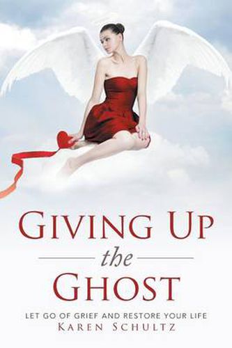 Cover image for Giving Up the Ghost: Let Go Of Grief and Restore Your Life
