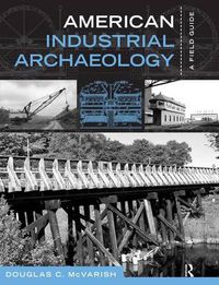 Cover image for American Industrial Archaeology: A Field Guide