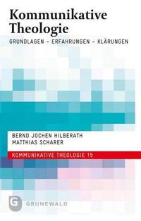 Cover image for Kommunikative Theologie: Grundlagen - Erfahrungen - Klarungen