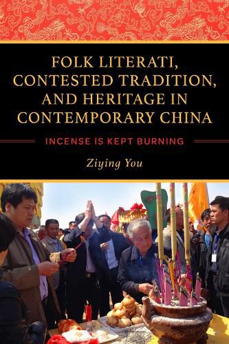 Cover image for Folk Literati, Contested Tradition, and Heritage in Contemporary China: Incense Is Kept Burning