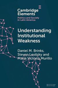 Cover image for Understanding Institutional Weakness: Power and Design in Latin American Institutions