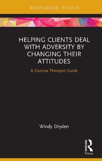 Cover image for Helping Clients Deal with Adversity by Changing their Attitudes