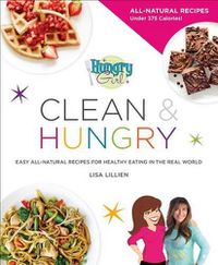 Cover image for Hungry Girl Clean & Hungry: Easy All-Natural Recipes for Healthy Eating in the Real World