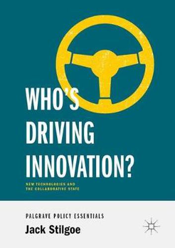 Cover image for Who's Driving Innovation?: New Technologies and the Collaborative State