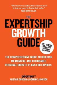 Cover image for The Expertship Growth Guide: The comprehensive guide to building meaningful and actionable personal growth plans for experts