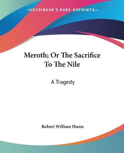 Cover image for Meroth; Or the Sacrifice to the Nile: A Tragedy