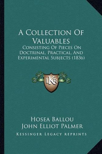 A Collection of Valuables: Consisting of Pieces on Doctrinal, Practical, and Experimental Subjects (1836)