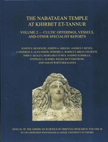 The Nabataean Temple at Khirbet et-Tannur, Jordan, Volume 2: Cultic Offerings, Vessels, and other Specialist Reports. Final Report on Nelson Glueck's 1937 Excavation, AASOR 68