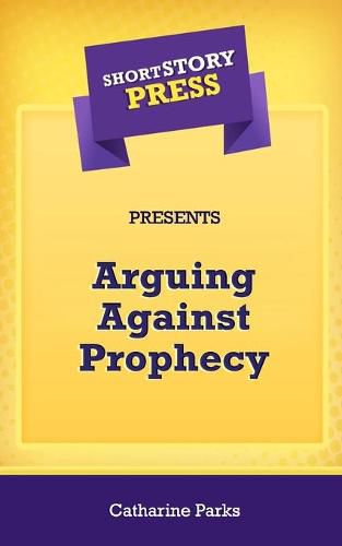 Cover image for Short Story Press Presents Arguing Against Prophecy