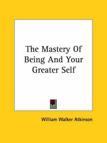 Cover image for The Mastery Of Being And Your Greater Self
