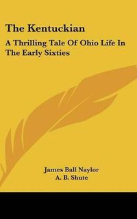 Cover image for The Kentuckian: A Thrilling Tale of Ohio Life in the Early Sixties