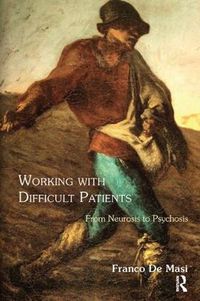 Cover image for Working With Difficult Patients: From Neurosis to Psychosis