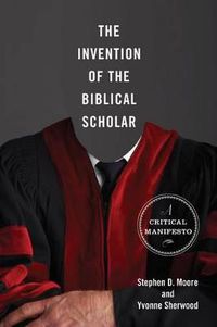 Cover image for The Invention of the Biblical Scholar: A Critical Manifesto