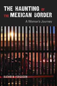 Cover image for The Haunting of the Mexican Border: A Woman's Journey