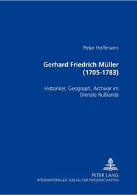 Cover image for Gerhard Friedrich Mueller (1705-1783): Historiker, Geograph, Archivar Im Dienste Russlands