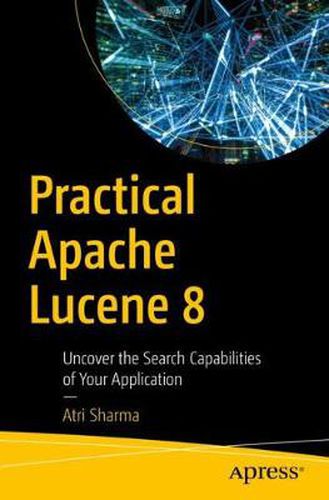 Cover image for Practical Apache Lucene 8: Uncover the Search Capabilities of Your Application