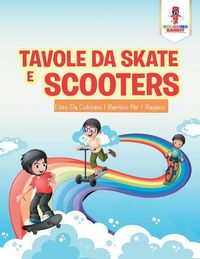 Cover image for Tavole Da Skate E Scooter: Libro Da Colorare I Bambini Per I Ragazzi