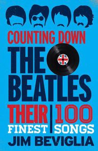 Cover image for Counting Down the Beatles: Their 100 Finest Songs