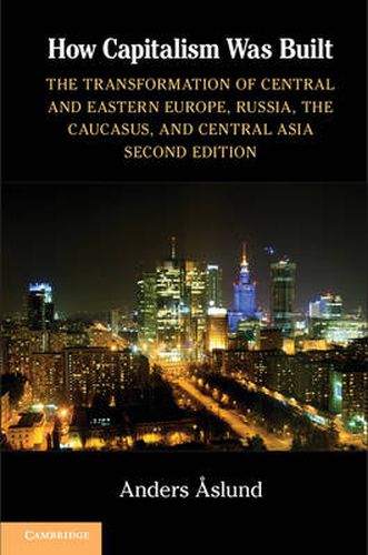 Cover image for How Capitalism Was Built: The Transformation of Central and Eastern Europe, Russia, the Caucasus, and Central Asia