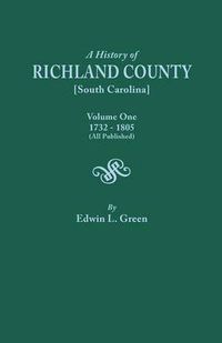 Cover image for A History of Richland County [South Carolina], Volume One, 1732-1805 [All Published]