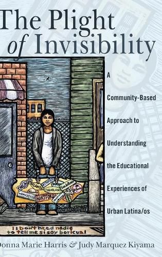 Cover image for The Plight of Invisibility: A Community-Based Approach to Understanding the Educational Experiences of Urban Latina/os