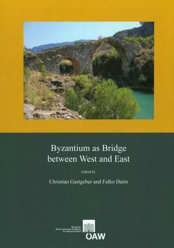 Byzantium as Bridge Between West and East: Proceedings of the International Conference, Vienna, 3rd -5th May, 2012