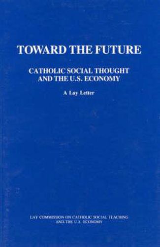 Toward the Future: Catholic Social Thought and the U.S. Economy